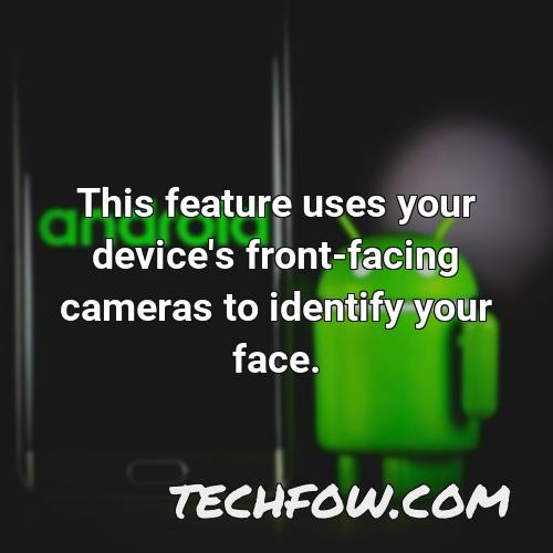 this feature uses your device s front facing cameras to identify your face