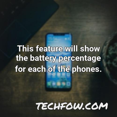 this feature will show the battery percentage for each of the phones