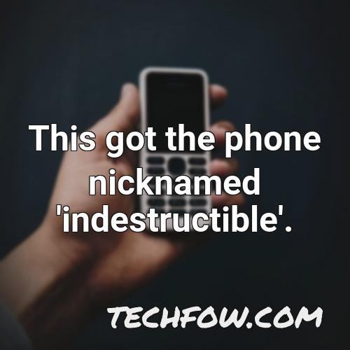 this got the phone nicknamed indestructible