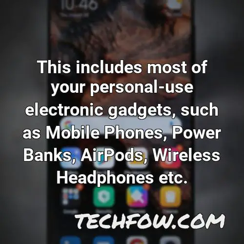 this includes most of your personal use electronic gadgets such as mobile phones power banks airpods wireless headphones etc