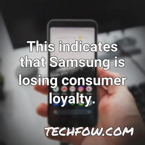 this indicates that samsung is losing consumer loyalty