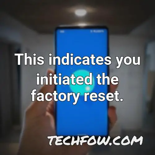 this indicates you initiated the factory reset