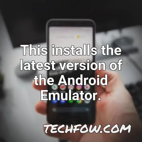 this installs the latest version of the android emulator 1
