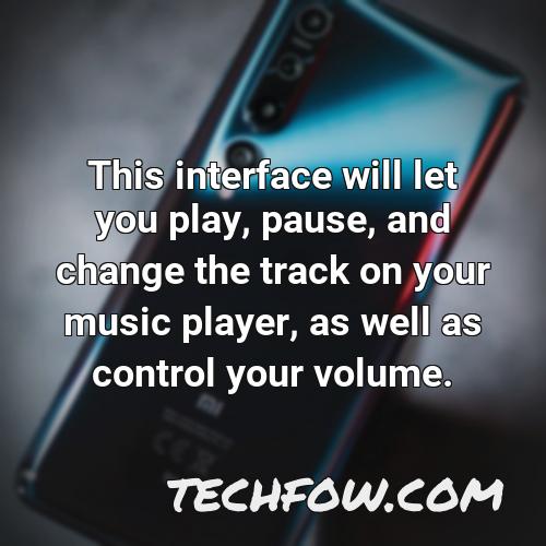 this interface will let you play pause and change the track on your music player as well as control your volume