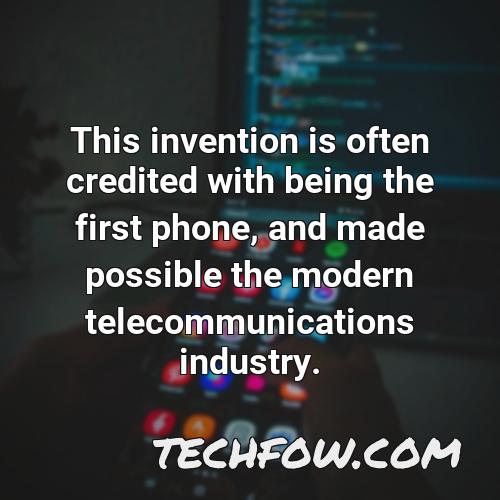 this invention is often credited with being the first phone and made possible the modern telecommunications industry