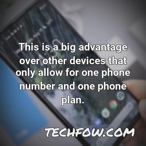 this is a big advantage over other devices that only allow for one phone number and one phone plan