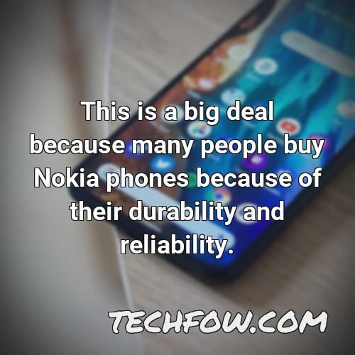 this is a big deal because many people buy nokia phones because of their durability and reliability