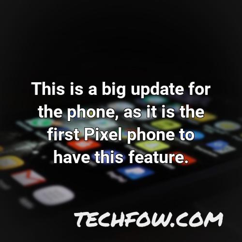 this is a big update for the phone as it is the first pixel phone to have this feature