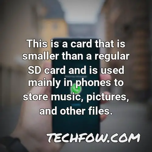 this is a card that is smaller than a regular sd card and is used mainly in phones to store music pictures and other files