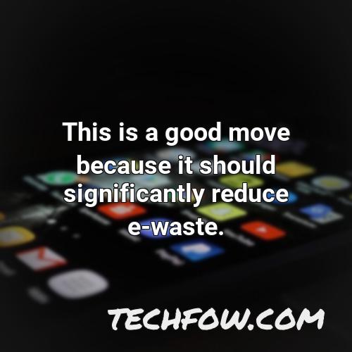 this is a good move because it should significantly reduce e waste