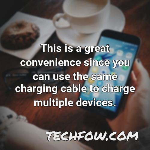 this is a great convenience since you can use the same charging cable to charge multiple devices