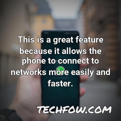 this is a great feature because it allows the phone to connect to networks more easily and faster