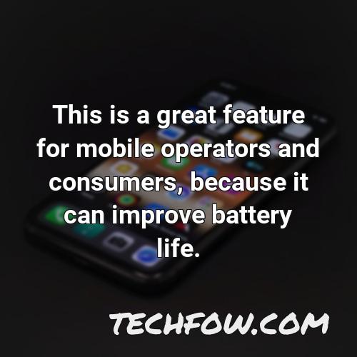 this is a great feature for mobile operators and consumers because it can improve battery life