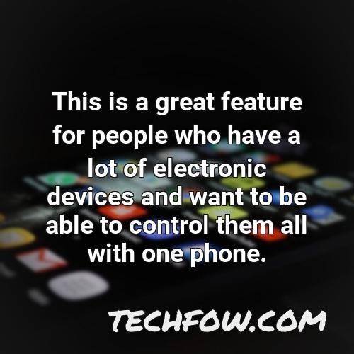 this is a great feature for people who have a lot of electronic devices and want to be able to control them all with one phone