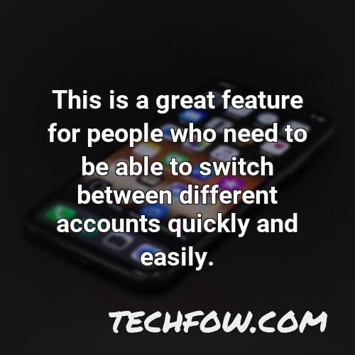 this is a great feature for people who need to be able to switch between different accounts quickly and easily