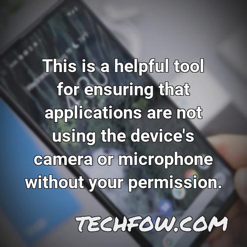this is a helpful tool for ensuring that applications are not using the device s camera or microphone without your permission