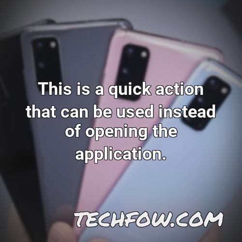 this is a quick action that can be used instead of opening the application