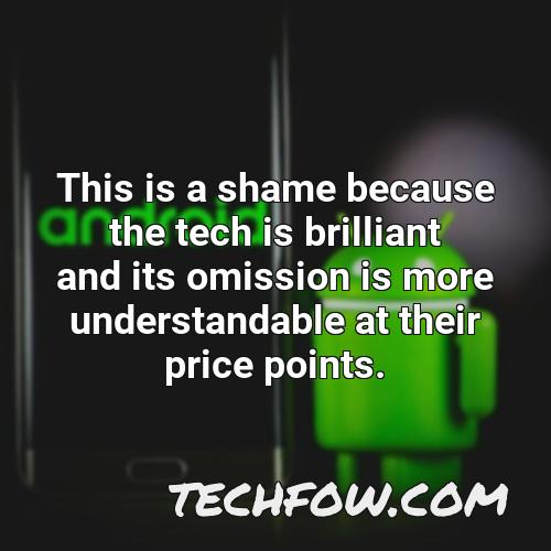 this is a shame because the tech is brilliant and its omission is more understandable at their price points