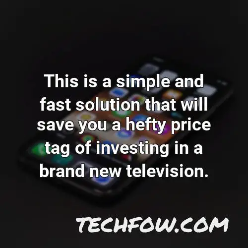 this is a simple and fast solution that will save you a hefty price tag of investing in a brand new television