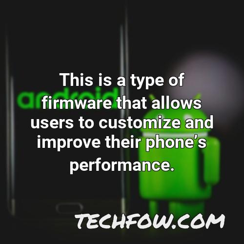 this is a type of firmware that allows users to customize and improve their phones performance