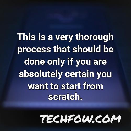 this is a very thorough process that should be done only if you are absolutely certain you want to start from scratch