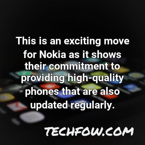 this is an exciting move for nokia as it shows their commitment to providing high quality phones that are also updated regularly