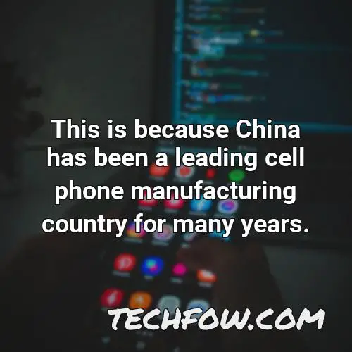 this is because china has been a leading cell phone manufacturing country for many years