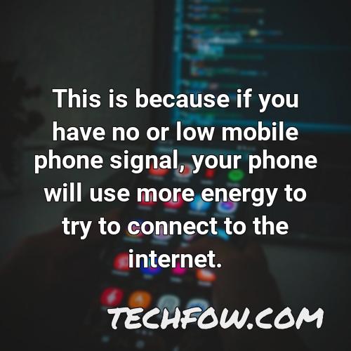 this is because if you have no or low mobile phone signal your phone will use more energy to try to connect to the internet