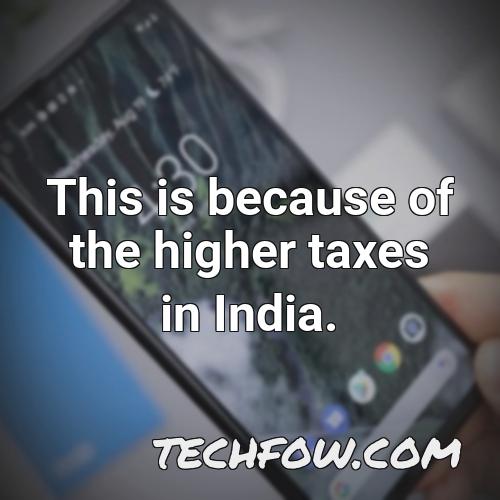 this is because of the higher taxes in india
