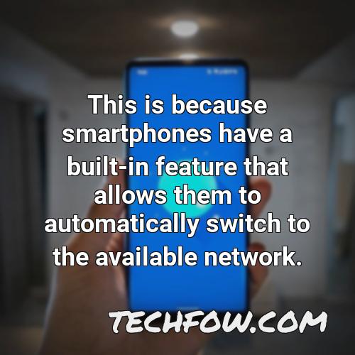 this is because smartphones have a built in feature that allows them to automatically switch to the available network