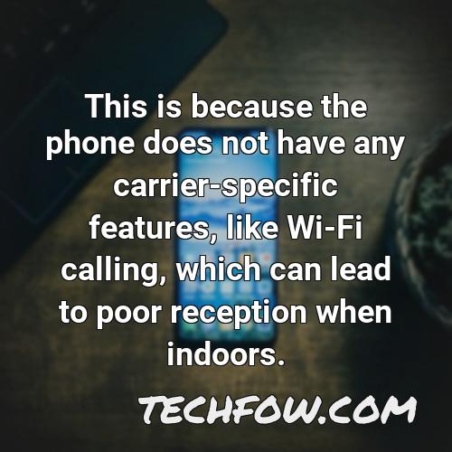 this is because the phone does not have any carrier specific features like wi fi calling which can lead to poor reception when indoors