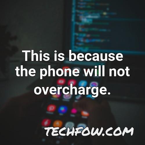 this is because the phone will not overcharge 1