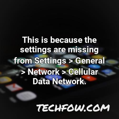 this is because the settings are missing from settings general network cellular data network