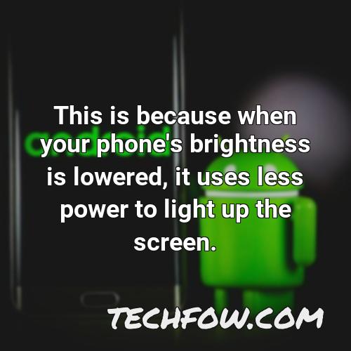 this is because when your phone s brightness is lowered it uses less power to light up the screen