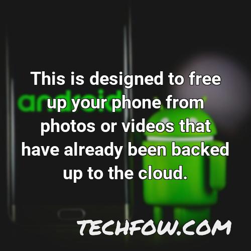 this is designed to free up your phone from photos or videos that have already been backed up to the cloud