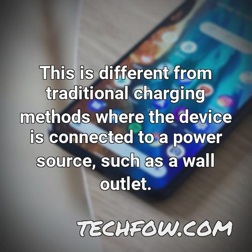this is different from traditional charging methods where the device is connected to a power source such as a wall outlet