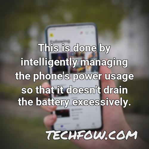 this is done by intelligently managing the phone s power usage so that it doesn t drain the battery