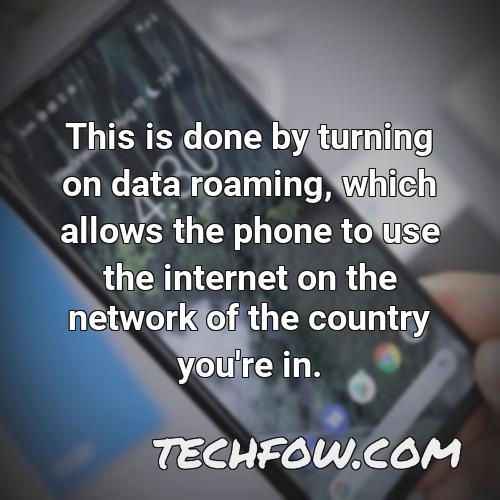 this is done by turning on data roaming which allows the phone to use the internet on the network of the country you re in