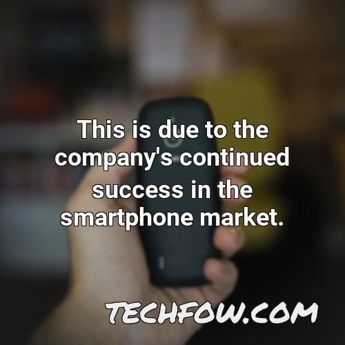 this is due to the company s continued success in the smartphone market 1