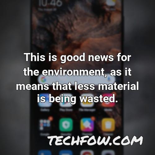 this is good news for the environment as it means that less material is being wasted