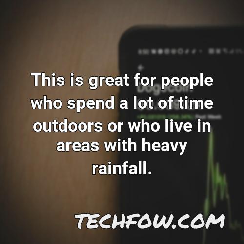 this is great for people who spend a lot of time outdoors or who live in areas with heavy rainfall
