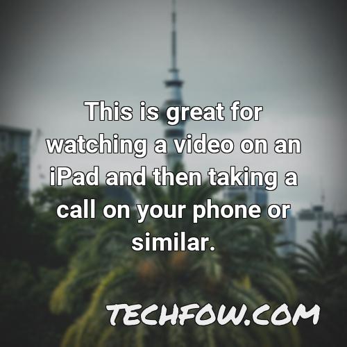 this is great for watching a video on an ipad and then taking a call on your phone or similar