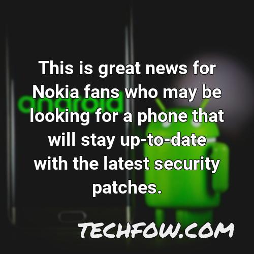this is great news for nokia fans who may be looking for a phone that will stay up to date with the latest security patches