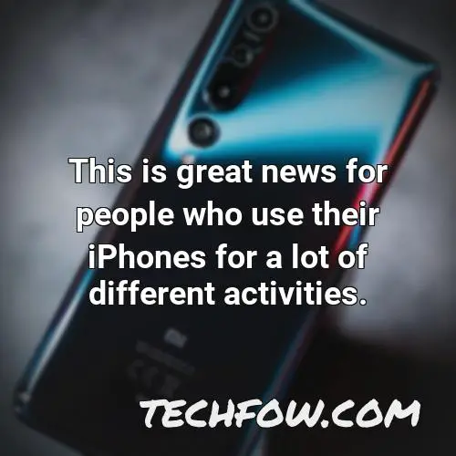 this is great news for people who use their iphones for a lot of different activities