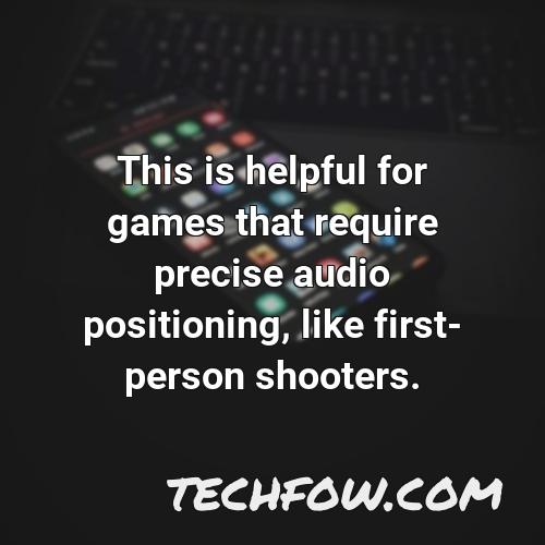 this is helpful for games that require precise audio positioning like first person shooters