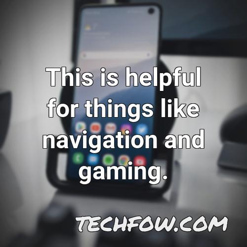 this is helpful for things like navigation and gaming