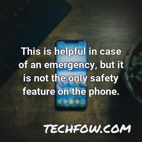 this is helpful in case of an emergency but it is not the only safety feature on the phone
