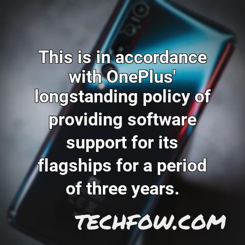 this is in accordance with oneplus longstanding policy of providing software support for its flagships for a period of three years