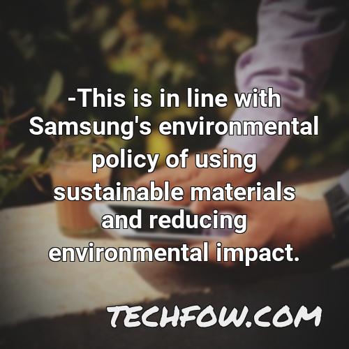 this is in line with samsung s environmental policy of using sustainable materials and reducing environmental impact