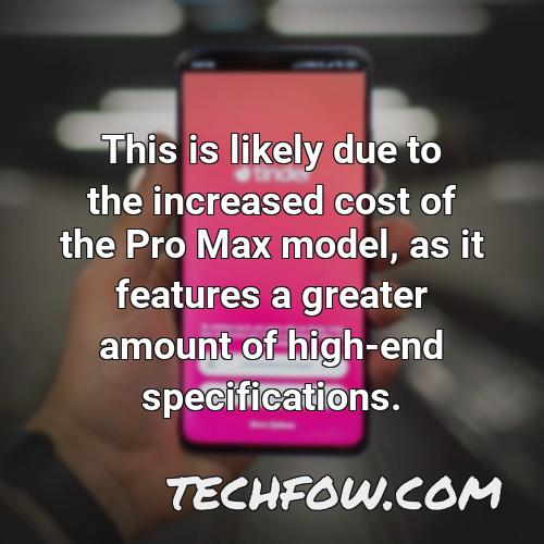 this is likely due to the increased cost of the pro max model as it features a greater amount of high end specifications